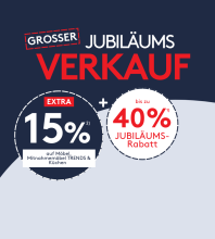 Großer Jubiläumsverkauf: Extra 15% auf Möbel und Küchen, bis zu 40% Jubiläums-Rabatt, Sonderaktion.